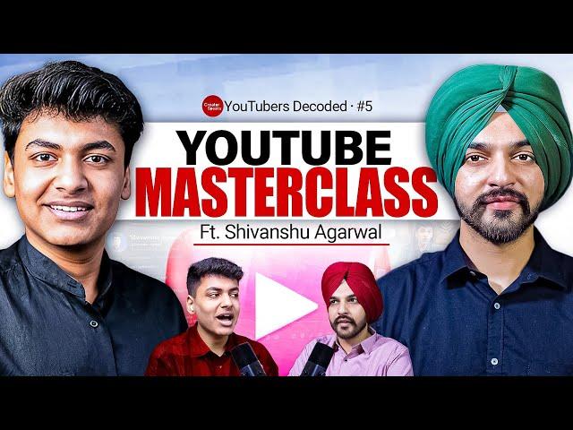 SHIVANSHU AGRAWAL’S BIGGEST YOUTUBE SECRETS - REVEALED!! | Youtubers Decoded - Episode 5