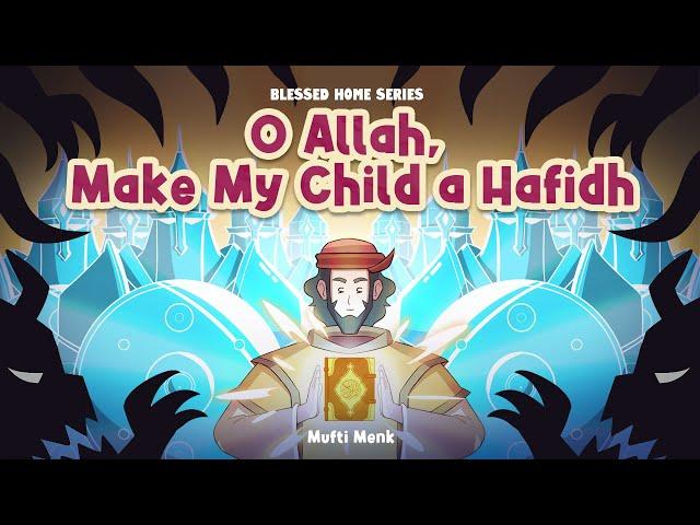 O Allah, Make My Child a Hafidh | Mufti Menk | Blessed Home Series