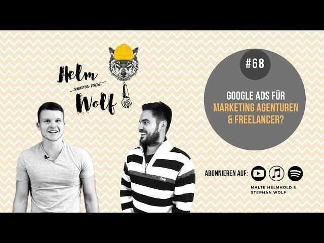 Google Ads für Marketing Agenturen & Freelancer? | #68 Helmwolf Marketing Podcast