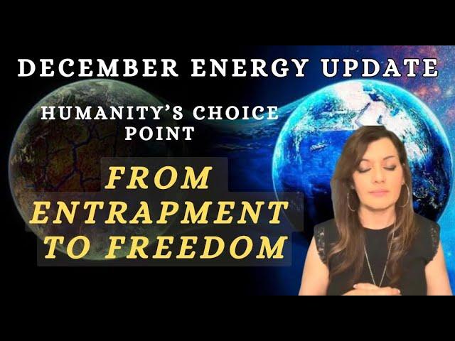 December Energy Update - From Entrapment to Freedom