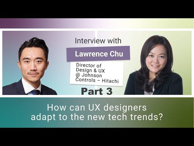 Johnson Controls–Hitachi Lawrence Chu - How can UX designers adapt to the new tech trends?