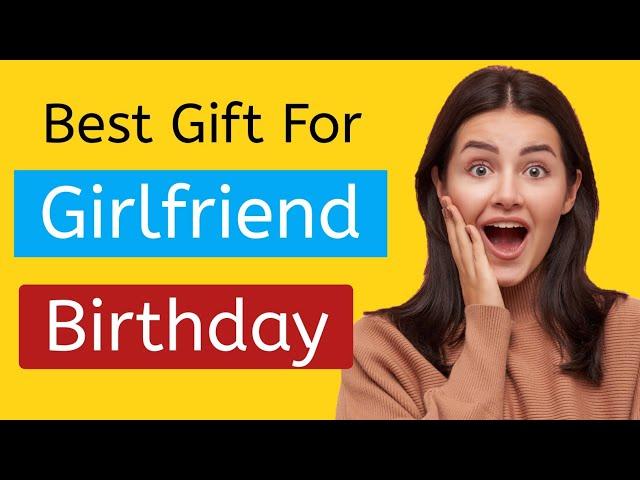 Top 10 best gifts ideas for girlfriend on her birthday 2022 || best gift for your girlfriend!