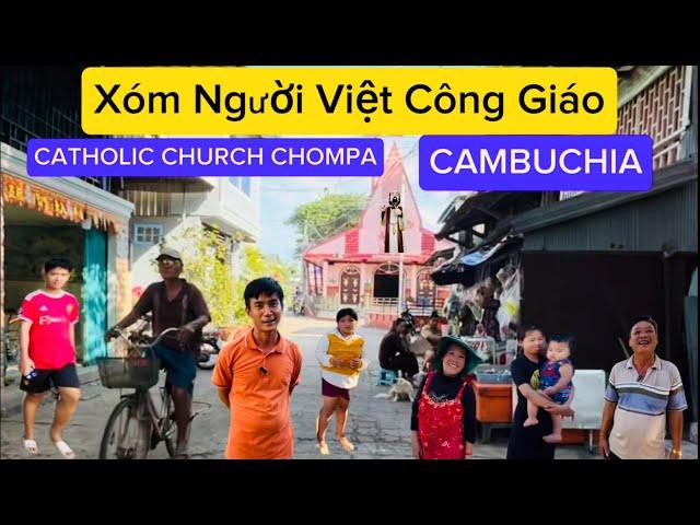 XÓM NGƯỜI VIỆT CÔNG GIÁO SỐNG TẠI CATHOLIC CHURCH CHOMPA CAMBUCHIA