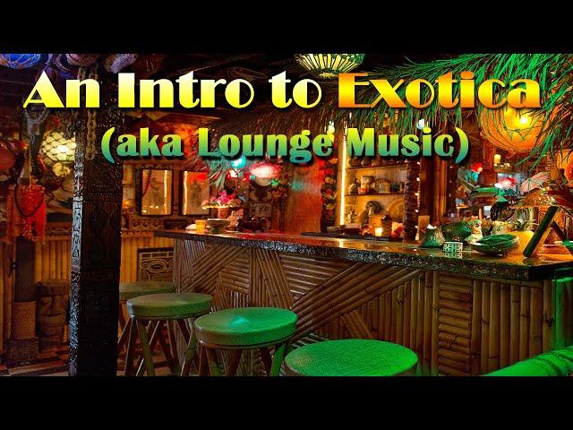 An Introduction to Exotica aka Lounge Music