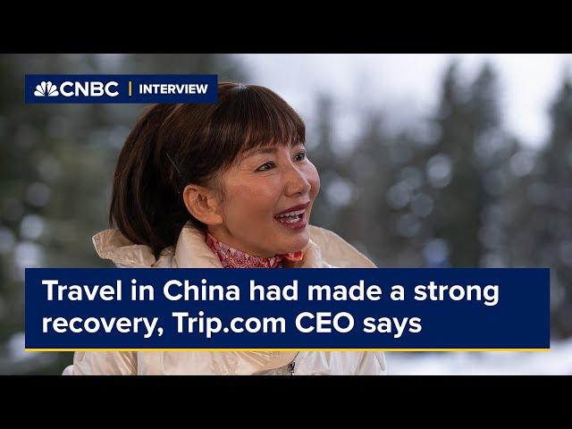 Trip.com CEO says travel in China has made a strong recovery, despite lacklustre economy