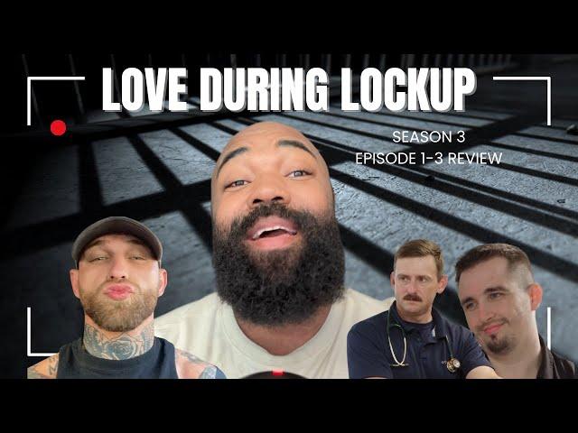 Love During Lockup Season 3 Episode 1-3 Review