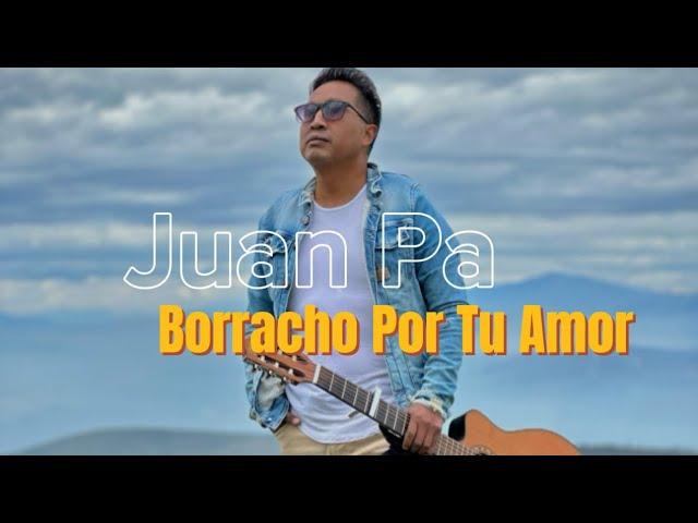 Borracho Por Tu amor - Juan Pa