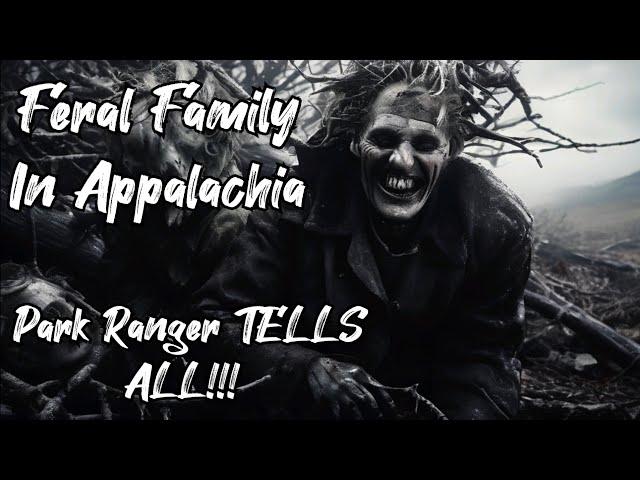 FERAL FAMILY IN APPALACHIA! Retired Park Ranger TELL'S ALL!! #appalachian #appalachia #story