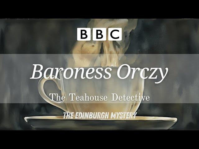 Baroness Orczy - The Teahouse Detective  The Edinburgh Mystery  RadioBox-BBC