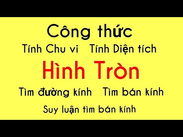 CÔNG THỨC HÌNH TRÒN ( Tìm Vi, Diện Tích, Đường Kính, Bán Kính, Suy Luận Tìm Bán Kính Hình Tròn )