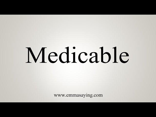 How To Say Medicable