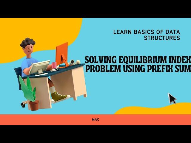 Shorts |  Solving Equilibrium Index Problem Using Prefix Sum  |  Basics of Data Structure  |  MAC