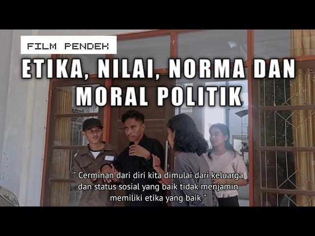 ETIKA, NILAI, NORMA DAN MORAL POLITIK - FILM PENDEK