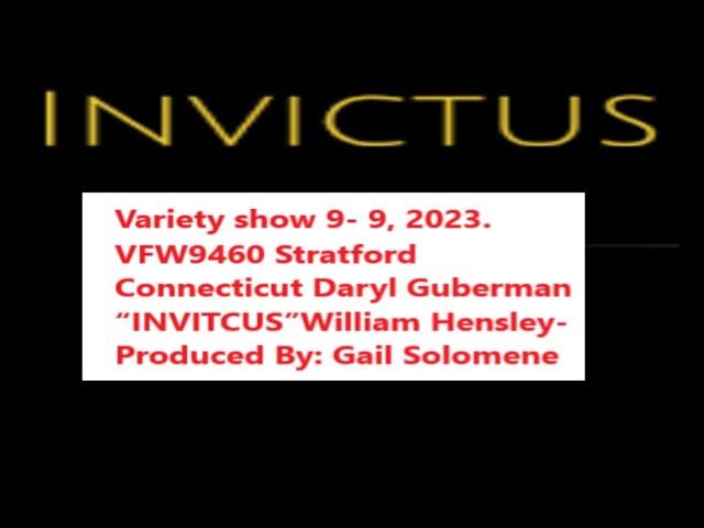 Variety show 9- 9, 2023. VFW9460 Stratford Connecticut Daryl Guberman “INVICTUS”William Hensley