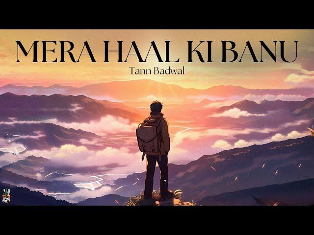 MERA HAAL KI BANU (Official Visualiser) - Tann Badwal - Sad Songs Punjabi