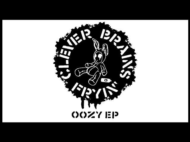 Clever Brains Fryin' - OOZY EP - Track 4 - Oozy