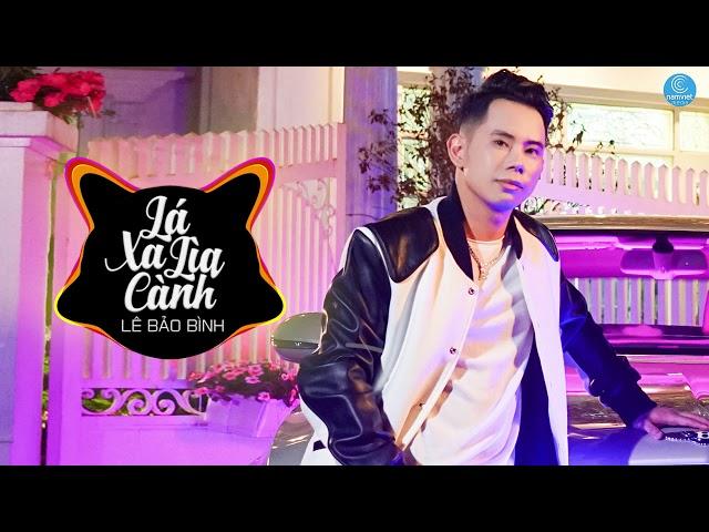 Lê Bảo Bình - Lá Xa Lìa Cành Remix Tik Tok 2020 - Remix Phi Nguyễn