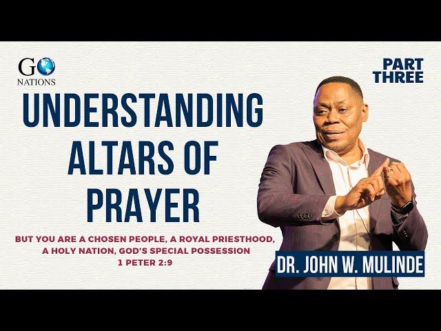 UNDERSTANDING PRAYER ALTARS - DR. JOHN W. MULINDE -  (PART THREE)