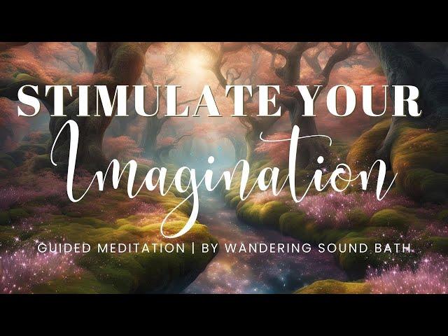 Stimulate Your Imagination: A Fantastical Journey into a Magical Realm | 15 Minute Guided Meditation