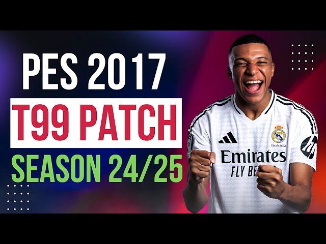 PES 2017 | Download T99 Patch New Season 24/2025 - AIO