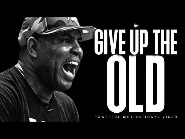 GIVE UP THE OLD FOR THE NEW - Powerful Motivational Speech (ERIC THOMAS)