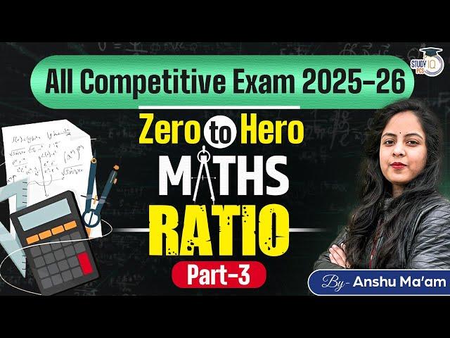 Math: Ratio | Maths for All Competitive Exam 2025-26: Zero To Hero Part 3 | By Anshu Ma’am