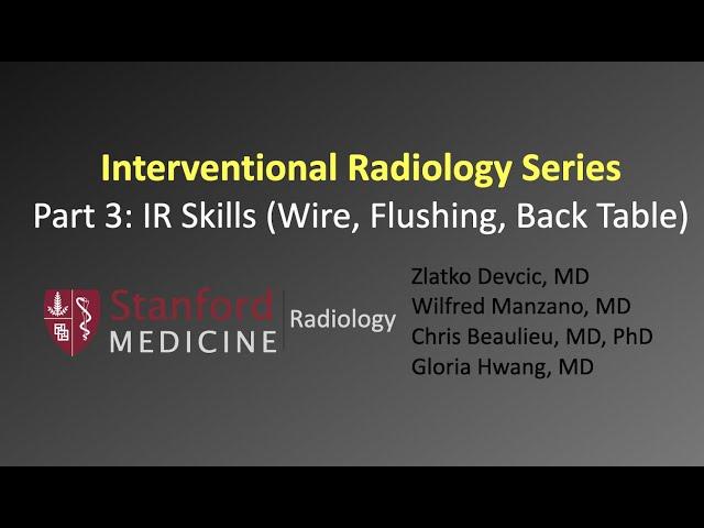 Interventional Radiology Series Part 3: Skills (Wire, Flushing, Back Table)