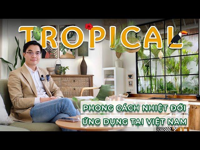 Phong cách Tropical trong nội thất tại Việt Nam | Thiết kế mang hơi thở nhiệt đới