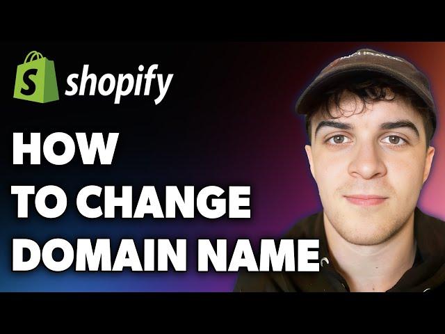 How to Change Shopify Domain Name (Full 2024 Guide)