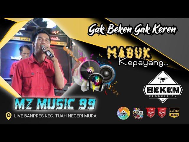 MZ Music 99 | Mabuk Kepayang | Live Banpres Musi Rawas | Acara Kades Yayan | Beken Production