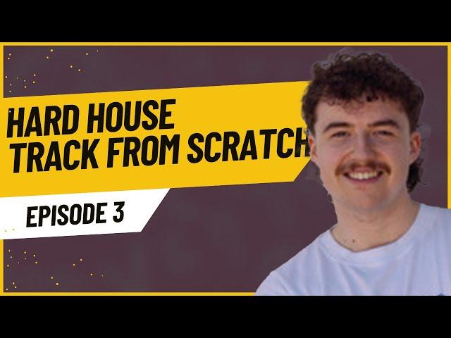 Hard House Track From Scratch (Kyle Starkey & Sam Alfred Style) Ep. 3 | Mix & Master Secrets