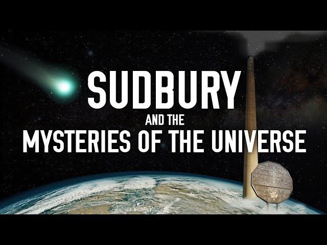 Sudbury and the Mysteries of the Universe