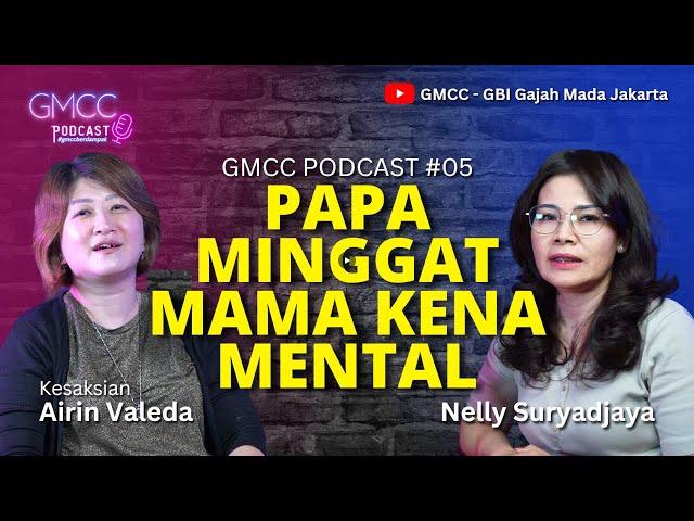 #gmccpodcast #gmcc #gmccberdampak PAPA MINGGAT, MAMA KENA MENTAL Eps.05