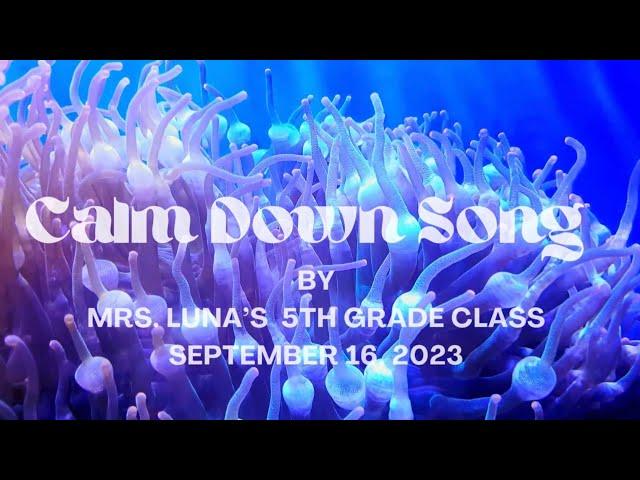 Calm Down Song by Mrs. Luna’s 5th Grade Class