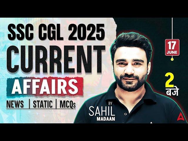 17 June Current Affairs 2025 | Current Affairs Today | SSC CGL Current Affairs | By Sahil Madaan Sir
