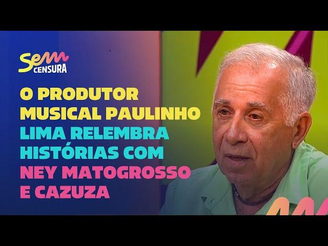 Sem Censura | O produtor musical Paulinho Lima relembra história com Ney Matogrosso e Cazuza