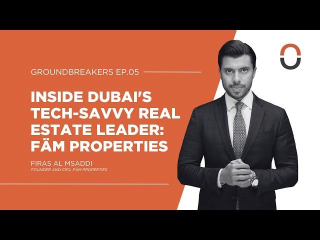 GroundBreakers Ep. 5 | Inside Dubai's Real Estate Leader FAM Properties with Firas Al Msaddi