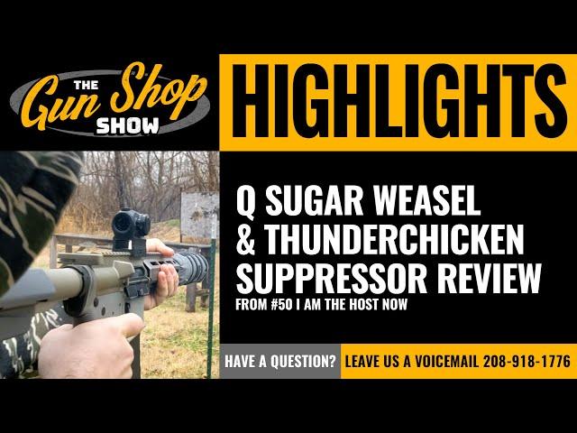 The Gun Shop Show HIGHLIGHTS: Q Sugar Weasel with Thunderchicken Suppressor demo & review