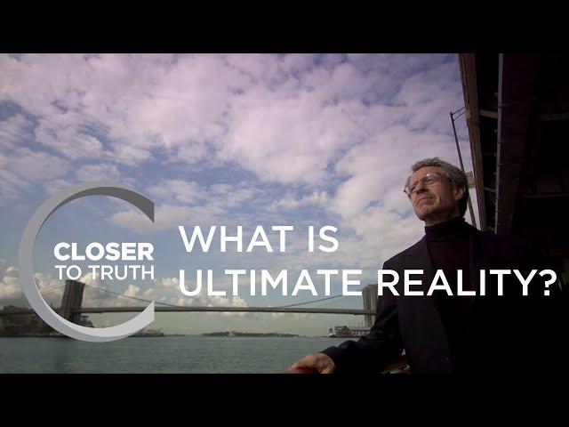 What is Ultimate Reality? | Episode 1301 | Closer To Truth