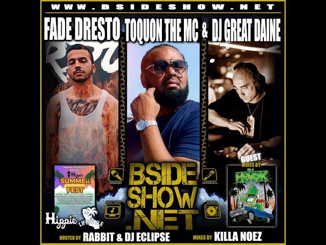 BSIDE SHOW ~ Ep. 689 ~ Toquon Tha MC ~ DJ Great Daine ~ Fade Dresto ~ Hippe Summer Fest ~ DJ Havok