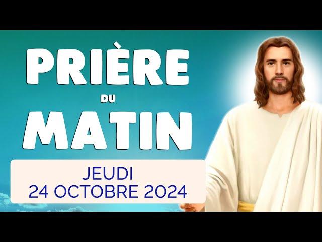  PRIERE du MATIN Jeudi 24 Octobre 2024 avec Évangile du Jour et Psaume