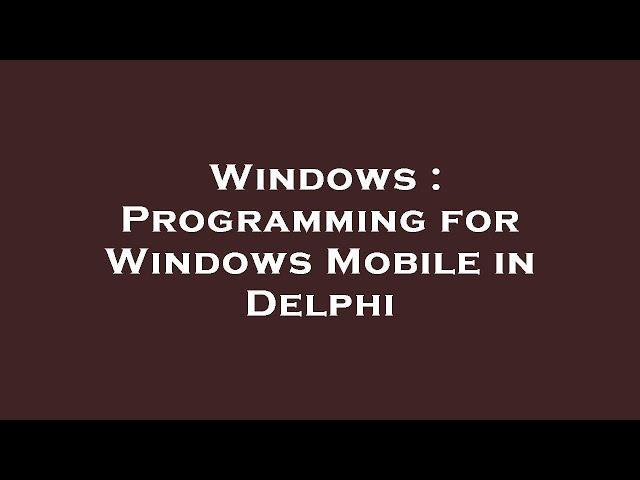 Windows : Programming for Windows Mobile in Delphi