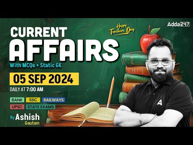 5 SEPTEMBER CURRENT AFFAIRS 2024 | ALL EXAMS IMP. CURRENT AFFAIRS | ASHISH GAUTAM SIR