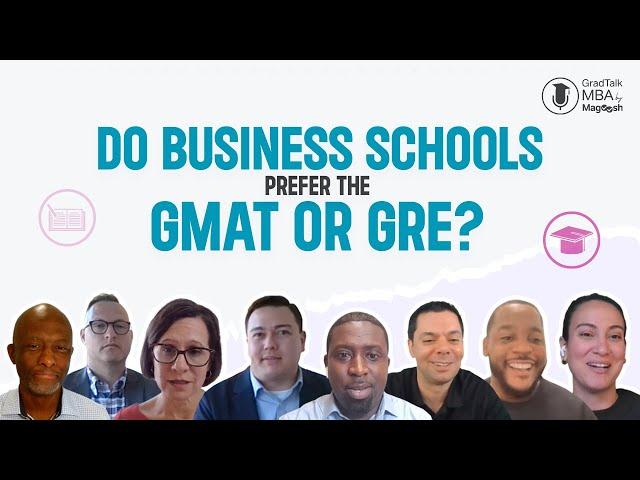 Do Business Schools Prefer the GMAT or GRE? Top MBA Admissions Officers Weigh In! 