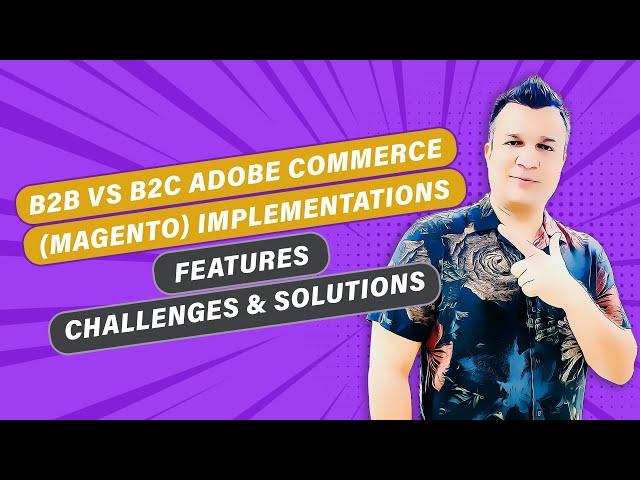 B2B vs B2C Adobe Commerce (Magento) Store: Logins, Permissions, Multilocation, Payment & Shipping