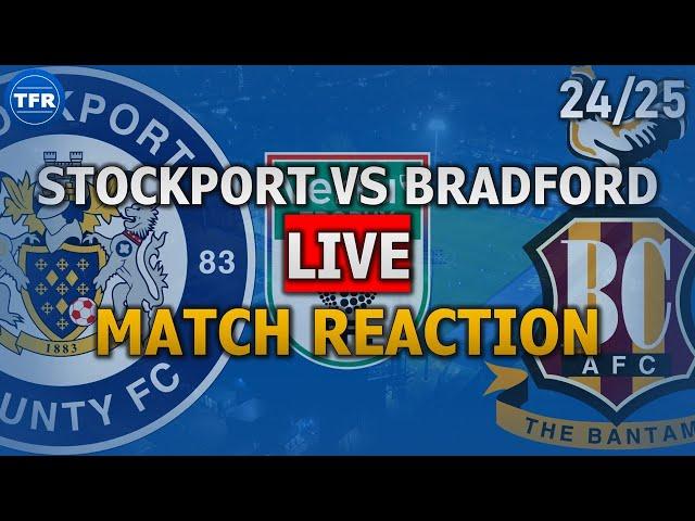 STOCKPORT COUNTY 2-3 BRADFORD CITY! LIVE MATCH REACTION