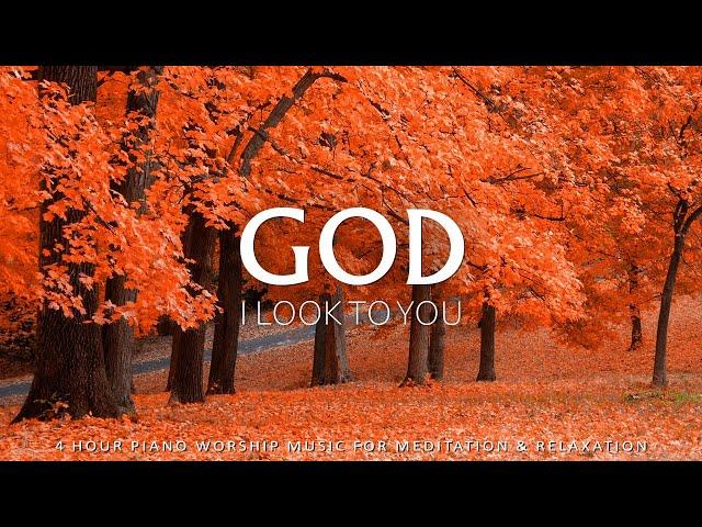 GOD I LOOK TO YOU | Soft Worship Music Instrumental With Scripture | Christian Piano