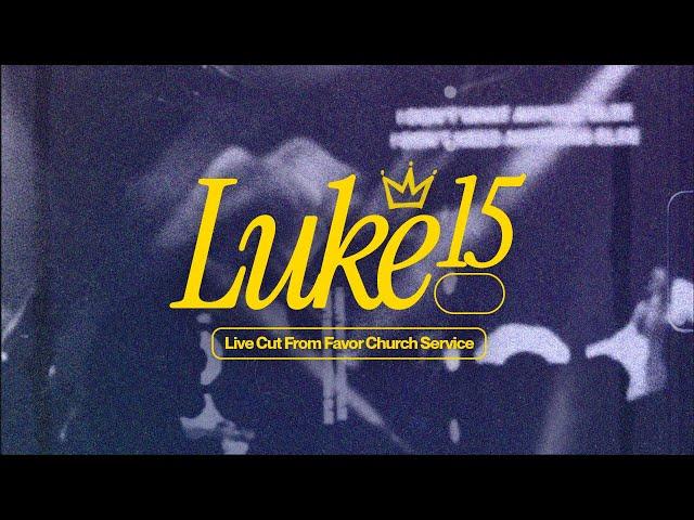 Luke 15 (Live Cut from Sunday Service) // Favor Church