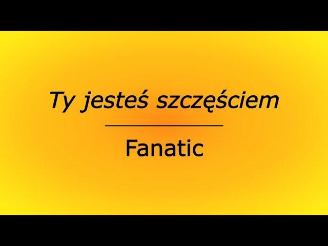 Ty jesteś szczęściem - Fanatic (karaoke cover bez linii melodycznej)