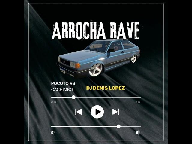 POCOTO VS CACHIMBO ARROCHA RAVE - DJ DENIS LOPEZ